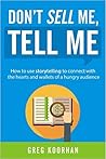 Book cover for Don't Sell Me, Tell Me: How to use storytelling to connect with the hearts and wallets of a hungry audience