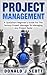 Project Management: A Quick Start Beginners Guide For The Serious Project Manager To Managing Any Project Easily!