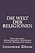 Die Welt der Religionen - Polytheismus, Monotheismus, Atheismus und die Weisheiten Asiens