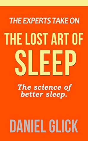 The Experts Take On: The Lost Art of Sleep: Advice from Ariana Huffington and Shawn Stevenson (Kindle Edition)