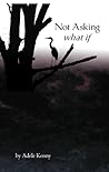 Not Asking What If by Adele Kenny Not Asking What If by Adele Kenny