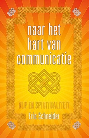 Naar het hart van communicatie: NLP en spiritualiteit (Dutch Edition)