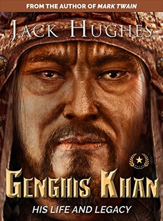 Genghis Khan: The Flail of God (The True Story of Genghis Khan) (Historical Biographies of Famous People)