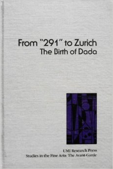 From "291" to Zurich: The birth of Dada (Studies in the fine arts. The avant-garde)