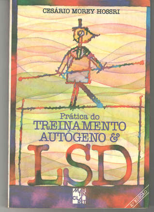Prática do Treinamento Autógeno & LSD - Extratos dos cursos ministrados nas Associações Médicas de Santos e de Santo andré e na Sociedade de Psicologia de São Paulo