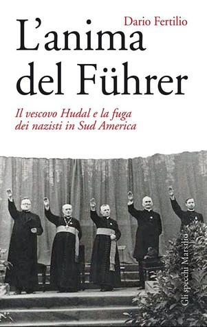 L'anima del Führer: Il vescovo Hudal e la fuga dei nazisti in Sud America