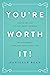 You're Worth It!