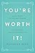 You're Worth It!