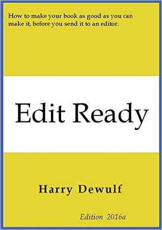 Edit Ready: How to make your book as good as you can, before you send it to an editor.