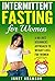Intermittent Fasting For Women: A No-Diet Beginners Approach To Weight Loss