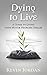 Dying to Live: A Guide to Living with Motor Neurone Disease