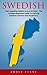 Swedish: Start Speaking Swedish In Just 14 Days! - The Complete Beginners Guide To Learning Swedish Grammar And Vocabulary! (Swedish Language, Swedish Edition, Language Learning)