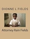 Attorney Rain Fields by Dionne  Fields