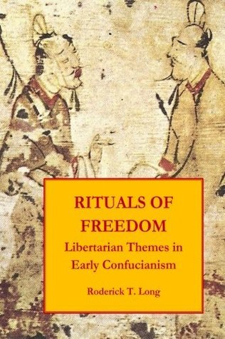 Rituals of Freedom: Libertarian Themes in Early Confucianism (Paperback)