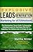 Explosive Leads Generation Marketing for Veterinarians & Veterinary Specialists: The Veterinarians' Secret Guide to Generating Unlimited Leads On Total Auto-Pilot 24/7 And Exploding Your Bottom Line