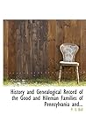 History and Genealogical Record of the Good and Hileman Families of Pennsylvania and...