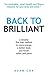 Back to Brilliant: A mindful five step method to more energy, a better body and fewer aches and pains.