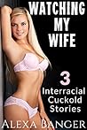 Watching My Wife: A 3 Story Interracial Cuckold Bundle