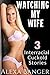 Watching My Wife: A 3 Story Interracial Cuckold Bundle