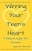 Winning Your Teen's Heart: A Biblical Guide For Parents