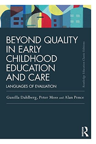 Beyond Quality in Early Childhood Education and Care: Languages of evaluation (Routledge Education Classic Edition)