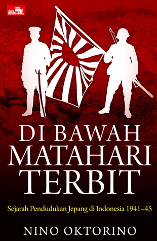 Di Bawah Matahari Terbit: Sejarah Pendudukan Jepang di Indonesia 1941-45