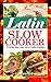 Latin Slow Cooker:15 of the Best Latin Slow Cooker Recipes (Healthy Recipes, Crock Pot Recipes, Slow Cooker Recipes, Caveman Diet, Stone Age Food, Clean Food,)
