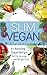Slim Vegan: 21 Amazing Vegan Recipe for Fat burning and Weight Loss (Rapid Weight Loss, Healthy Living, Natural Foods)