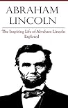 Abraham Lincoln: The Inspiring Life of Abraham Lincoln Explored Book cover for Abraham Lincoln: The Inspiring Life of Abraham Lincoln Explored