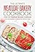 The Ultimate Meatloaf Bakery Cookbook - Over 25 Meatloaf Recipes Cookbook: The Only Meatloaf Cookbook You Will Ever Need
