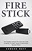 Fire Stick: The Complete Am...