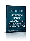 Secrets to Raising Amazing Kids Without Being a Perfect Parent: Seven Simple Steps to Strengthen Your Child's Self-Esteem, Significance and Confidence Secrets to Raising Amazing Kids Without Being a Perfect Parent: Seven Simple Steps to Strengthen Your Child's Self-Esteem, Significance and Confidence