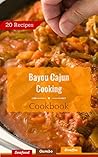 Bayou Cajun Cooking: Cookbook Bayou Cajun Cooking: Cookbook