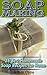 Soap Making: 25 Best Homema...