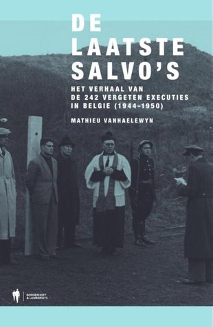 De Laatste Salvo's. Het verhaal van de 242 vergeten executies in België (1944-1950)