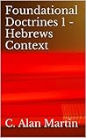 Foundational Doctrines 1 - Hebrews Context (Foundations) Foundational Doctrines 1 - Hebrews Context (Foundations)