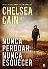 Nunca Perdoar, Nunca Esquecer by Chelsea Cain