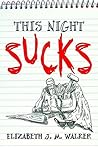 This Night Sucks by Elizabeth J.M. Walker