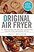 Original AirFryer: 50 Irresistible Recipes For Distinctive Flavors With Absolutely No Oil