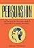 Persuasion: The Secret to b...