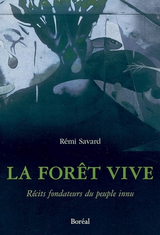 La forêt vive: récits fondateurs du peuple innu