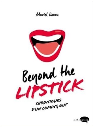 Beyond the Lipstick: chroniques d'un coming out