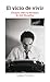 El vicio de vivir. Ensayos sobre la literatura de José Revueltas by Vicente Alfonso