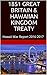 1851 GREAT BRITAIN & HAWAIIAN KINGDOM TREATY: Hawaii War Report 2016-2017