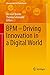 BPM - Driving Innovation in a Digital World (Management for Professionals)