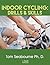 Indoor Cycling Drills and Skills: For indoor cycling instructors and participants alike!