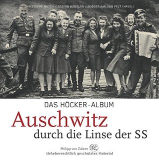 Das Höcker-Album Auschwitz durch die Linse der SS