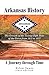 Arkansas History: A Journey through Time: The Growth of the Twenty-Fifth State of the Union from 1833 to 1957