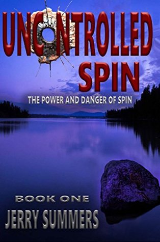 Uncontrolled Spin: The Power and Danger of Spin
