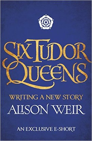 Six Tudor Queens: Writing a New Story (Six Tudor Queens #0.1)